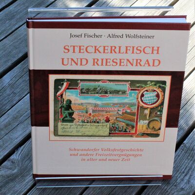Bild vergrößern: "Steckerlfisch und Riesenrad" - Schwandorfer Volksfestgeschichte und andere Freizeitvergngungen in alter und neuer Zeit; 12,00 €