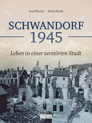 Bild vergrößern: SCHWANDORF 1945 - Leben in einer zerstrten Stadt