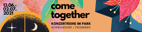 Grafik: 
come together
Konzertreihe im Park
Schwandorf/ Fronberg
13. Juni bis 04. Juli 2021